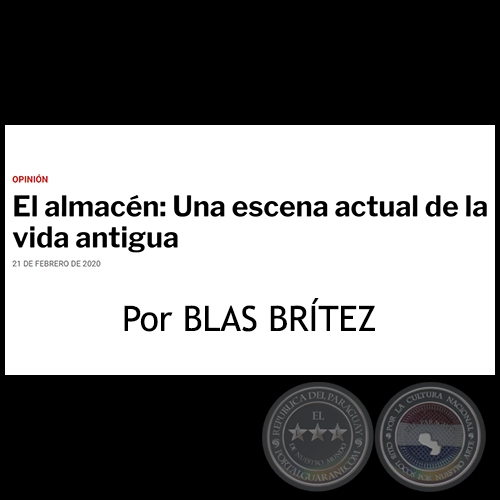 EL ALMACÉN: UNA ESCENA ACTUAL DE LA VIDA ANTIGUA - Por BLAS BRÍTEZ - Viernes, 21 de Febrero de 2020